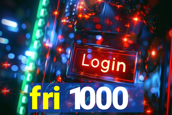 fri 1000