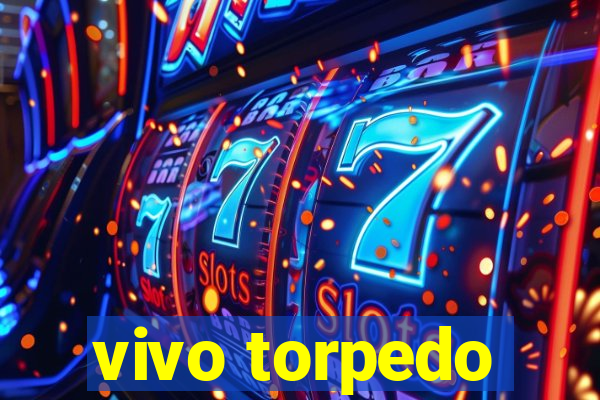 vivo torpedo