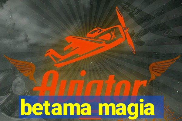 betama magia