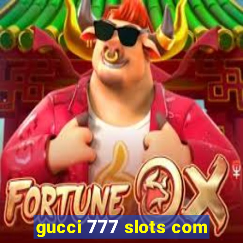 gucci 777 slots com