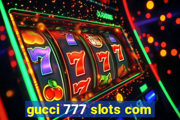 gucci 777 slots com