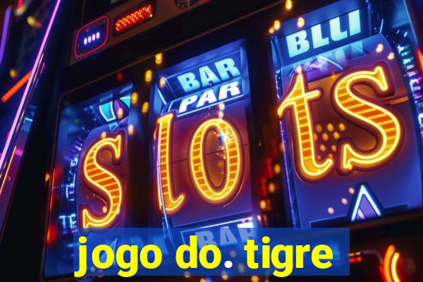 jogo do. tigre