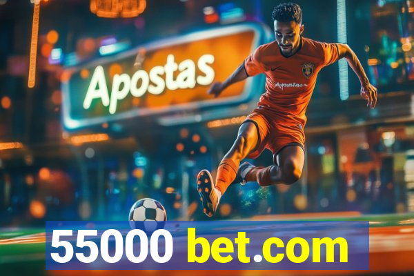 55000 bet.com