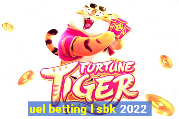 uel betting l sbk 2022