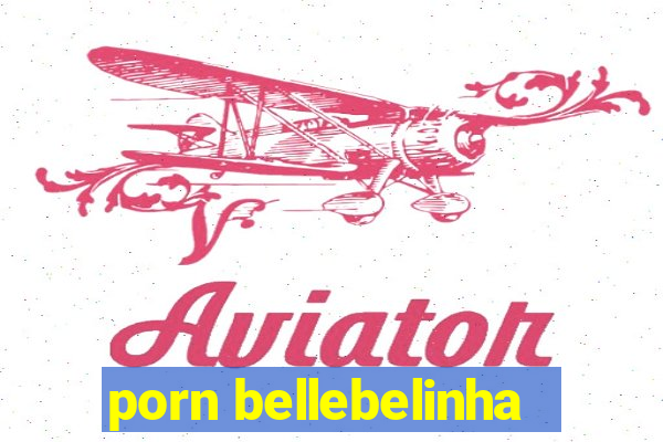 porn bellebelinha