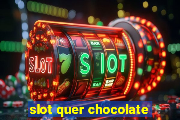 slot quer chocolate