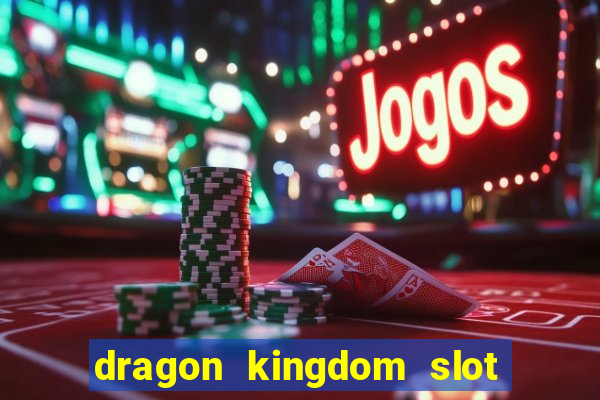 dragon kingdom slot free play