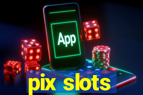 pix slots