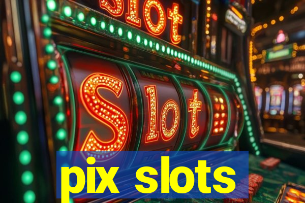 pix slots