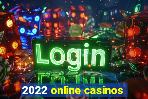 2022 online casinos