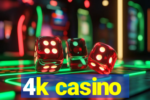 4k casino