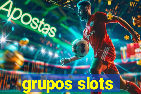 grupos slots