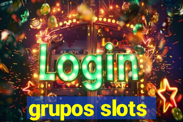 grupos slots