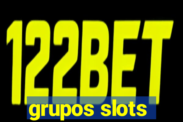 grupos slots