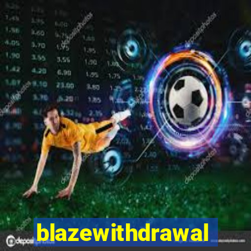 blazewithdrawal