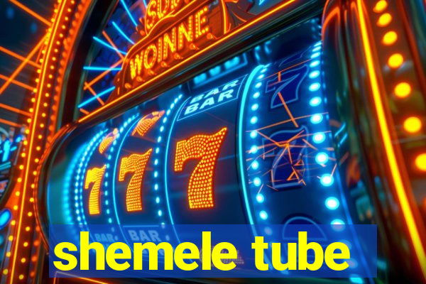 shemele tube