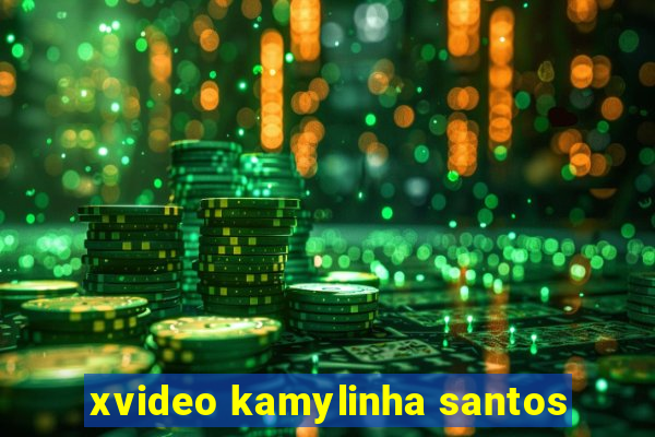 xvideo kamylinha santos