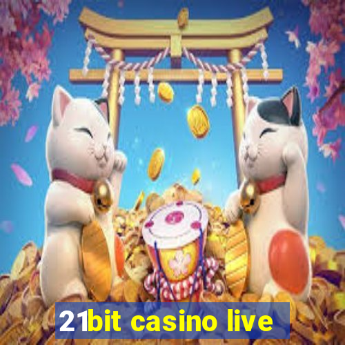 21bit casino live