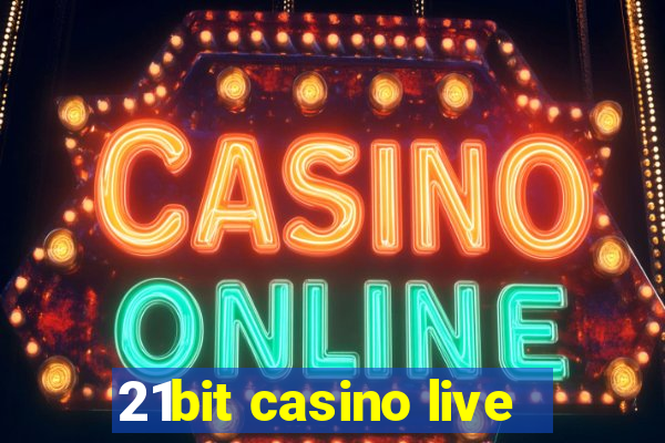 21bit casino live