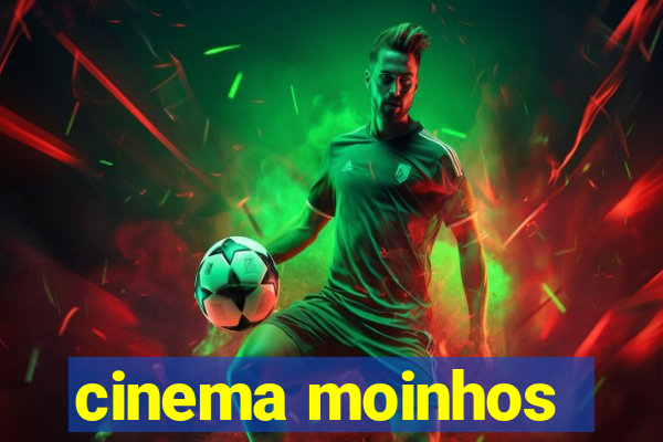 cinema moinhos