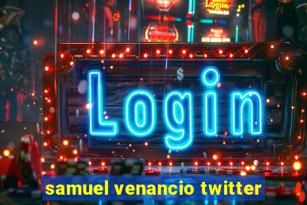 samuel venancio twitter