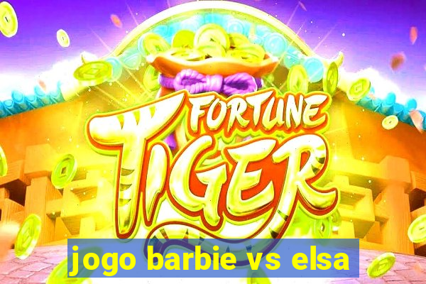 jogo barbie vs elsa