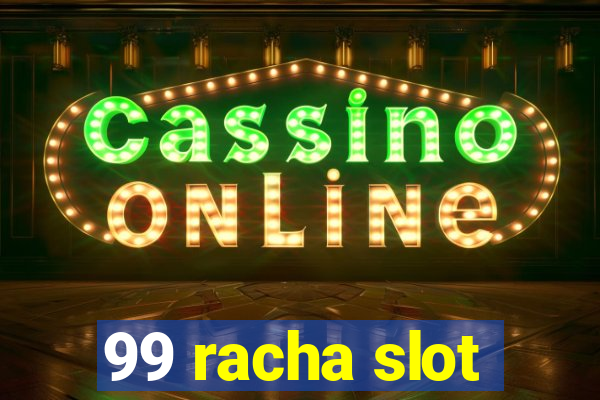 99 racha slot