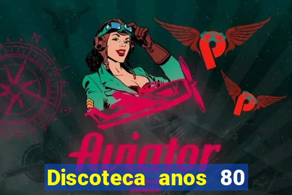 Discoteca anos 80 internacional sua musica