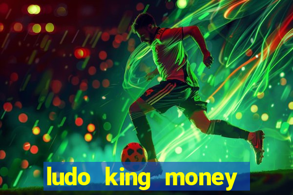 ludo king money real cash online