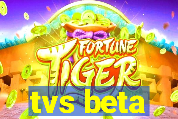 tvs beta