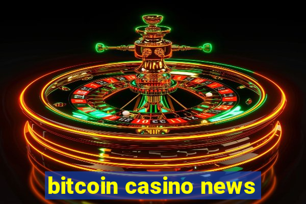 bitcoin casino news