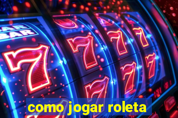 como jogar roleta