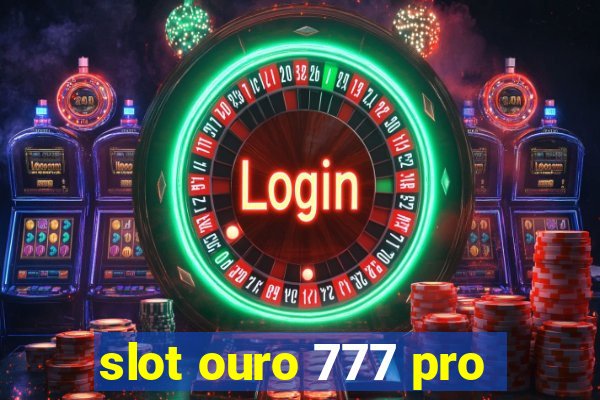 slot ouro 777 pro