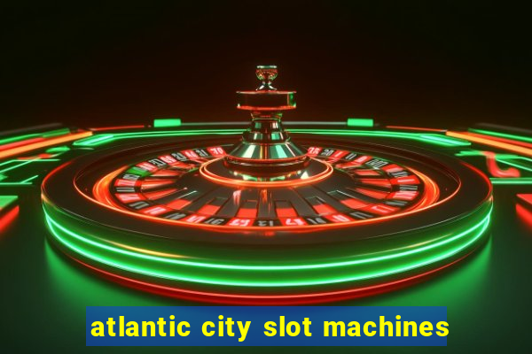 atlantic city slot machines