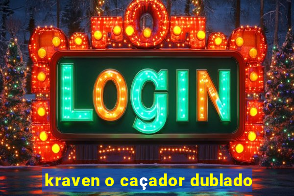 kraven o caçador dublado