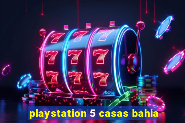 playstation 5 casas bahia