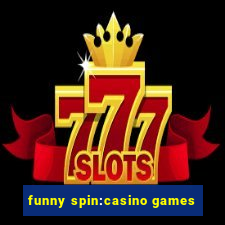 funny spin:casino games