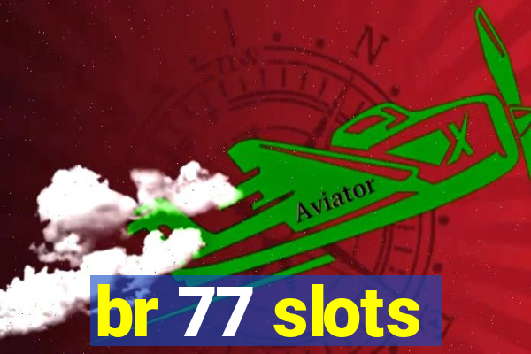 br 77 slots