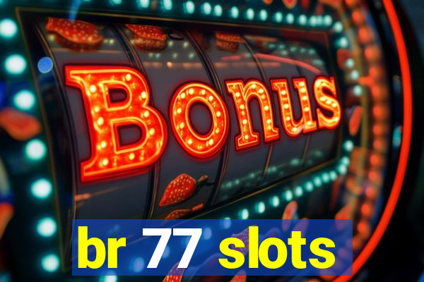 br 77 slots