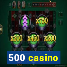 500 casino