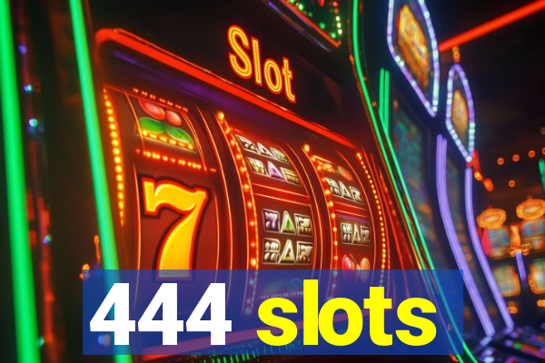 444 slots