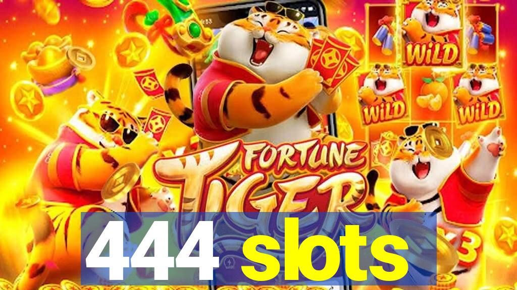 444 slots