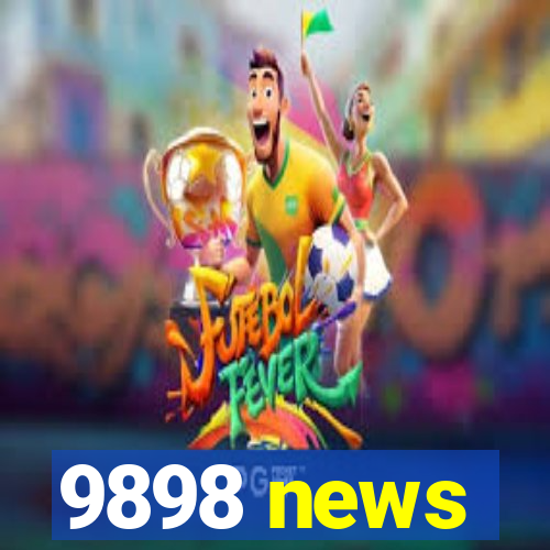 9898 news