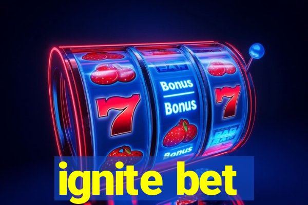 ignite bet