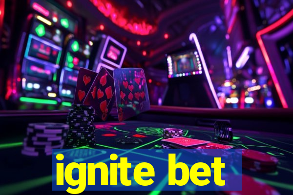 ignite bet