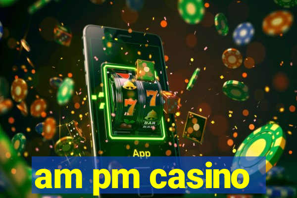 am pm casino