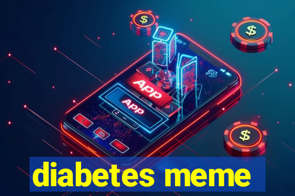 diabetes meme