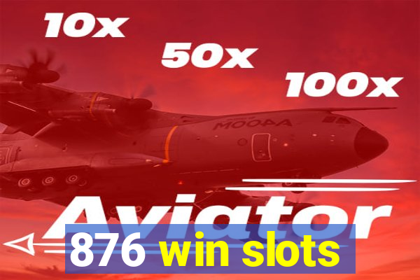 876 win slots