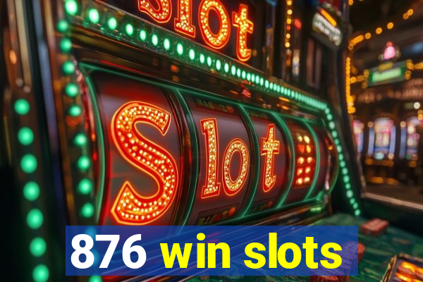 876 win slots