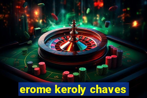 erome keroly chaves